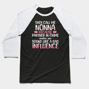 They Call Me Nonna Because Partner In Crime Bad Influence Baseball T-Shirt